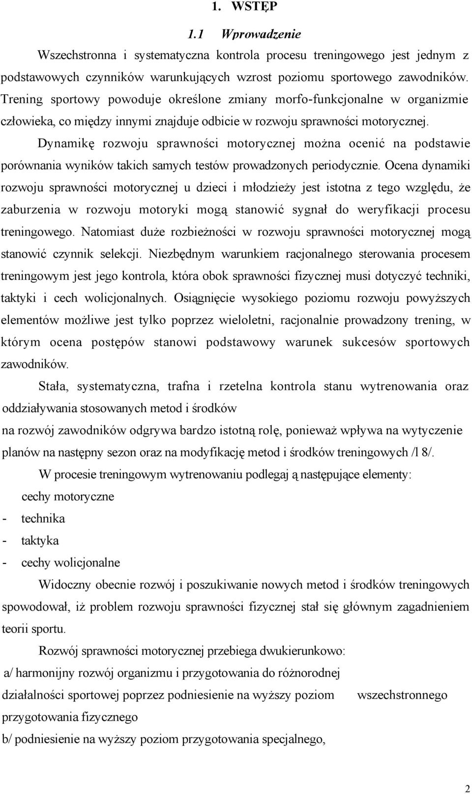 Dynamikę rozwoju sprawności motorycznej można ocenić na podstawie porównania wyników takich samych testów prowadzonych periodycznie.