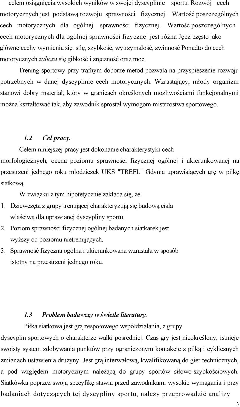 Wartość poszczególnych cech motorycznych dla ogólnej sprawności fizycznej jest różna Jęcz często jako główne cechy wymienia się: siłę, szybkość, wytrzymałość, zwinność Ponadto do cech motorycznych