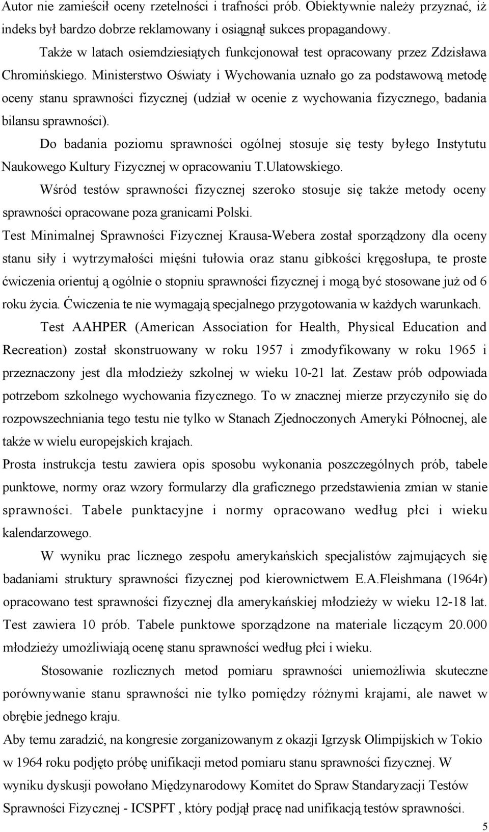 Ministerstwo Oświaty i Wychowania uznało go za podstawową metodę oceny stanu sprawności fizycznej (udział w ocenie z wychowania fizycznego, badania bilansu sprawności).