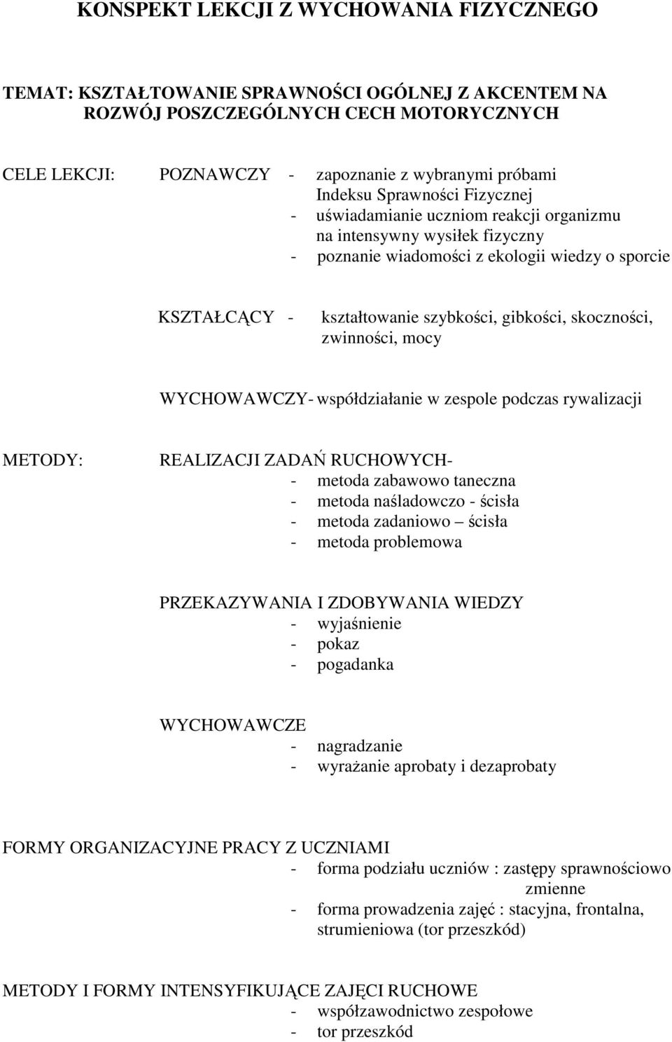 skoczności, zwinności, mocy WYCHOWAWCZY- współdziałanie w zespole podczas rywalizacji METODY: REALIZACJI ZADAŃ RUCHOWYCH- - metoda zabawowo taneczna - metoda naśladowczo - ścisła - metoda zadaniowo