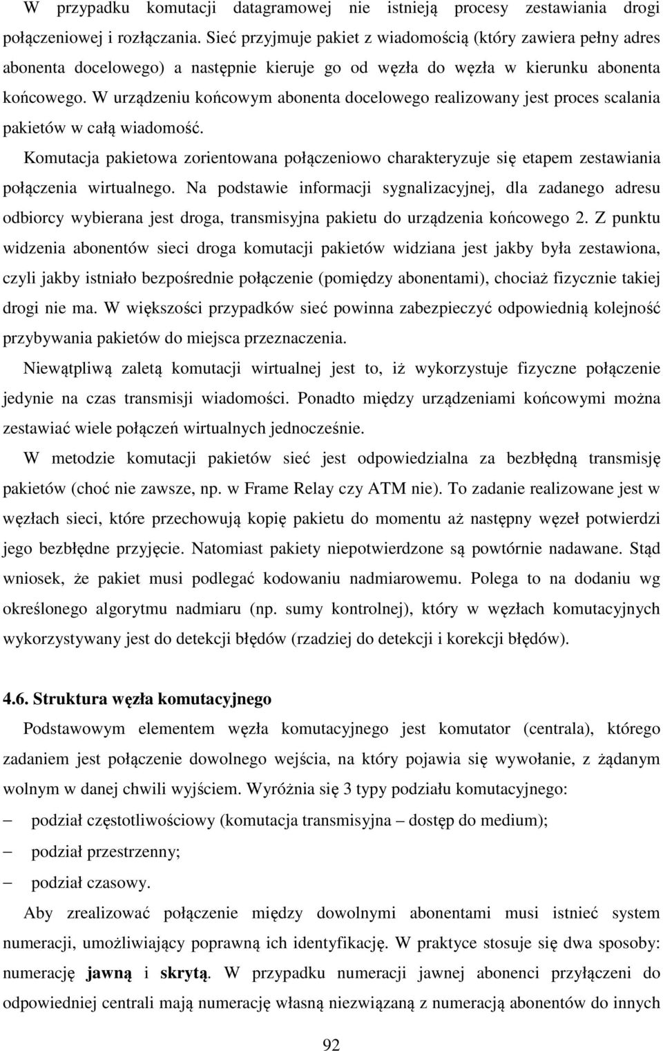 W urządzeniu końcowym abonenta docelowego realizowany jest proces scalania pakietów w całą wiadomość.