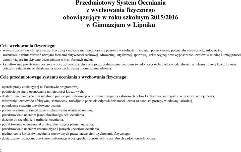 sportowej, rekreacyjnej oraz wyposażenie uczniów w wiedzę i umiejętności umożliwiające im aktywne uczestnictwo w tych formach ruchu, - kształtowanie pozytywnej postawy wobec zdrowego stylu życia