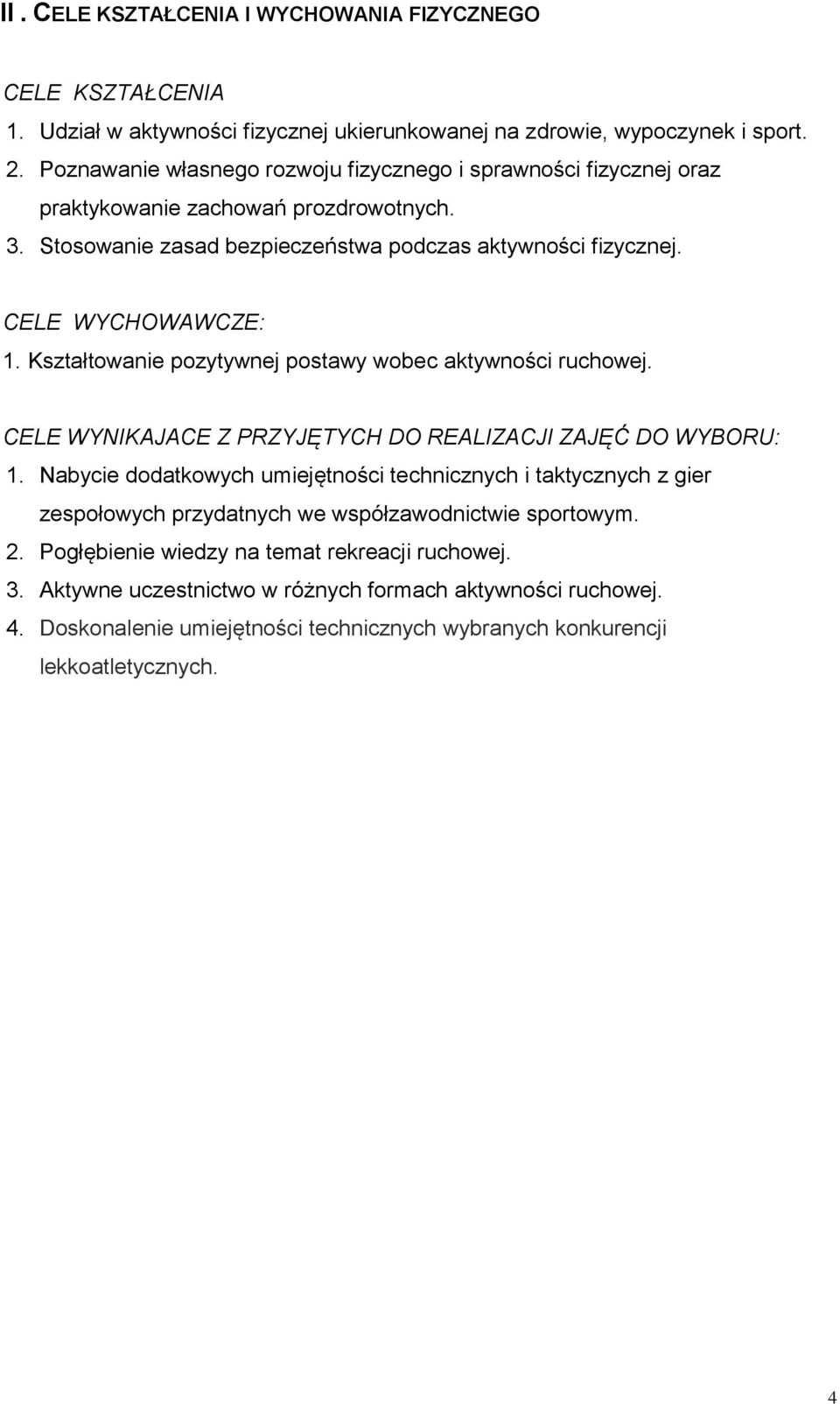 Kształtowanie pozytywnej postawy wobec aktywności ruchowej. CELE WYNIKAJACE Z PRZYJĘTYCH DO REALIZACJI ZAJĘĆ DO WYBORU: 1.