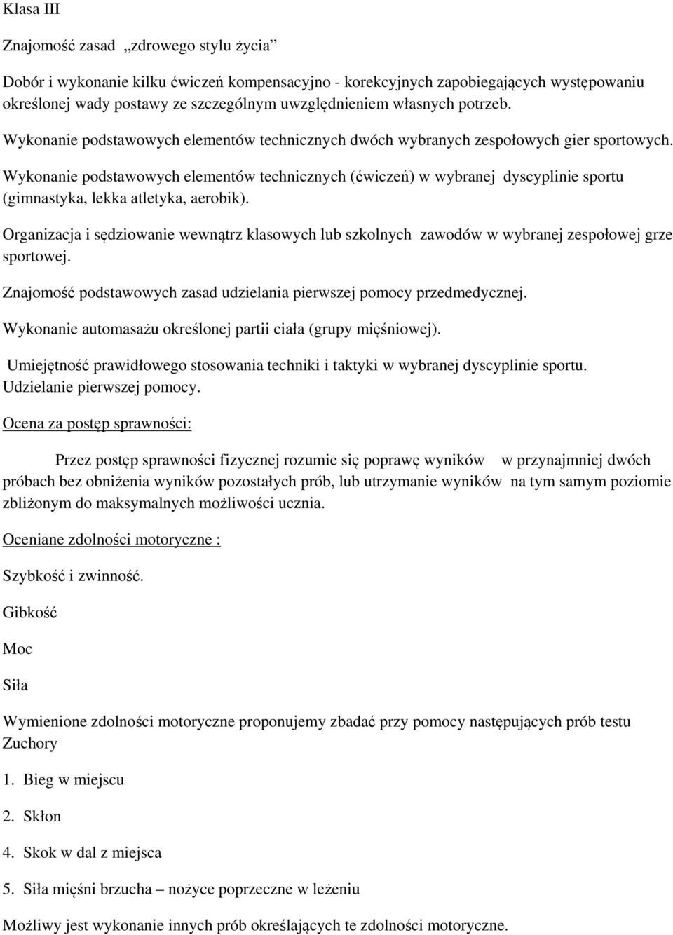 Wykonanie podstawowych elementów technicznych (ćwiczeń) w wybranej dyscyplinie sportu (gimnastyka, lekka atletyka, aerobik).