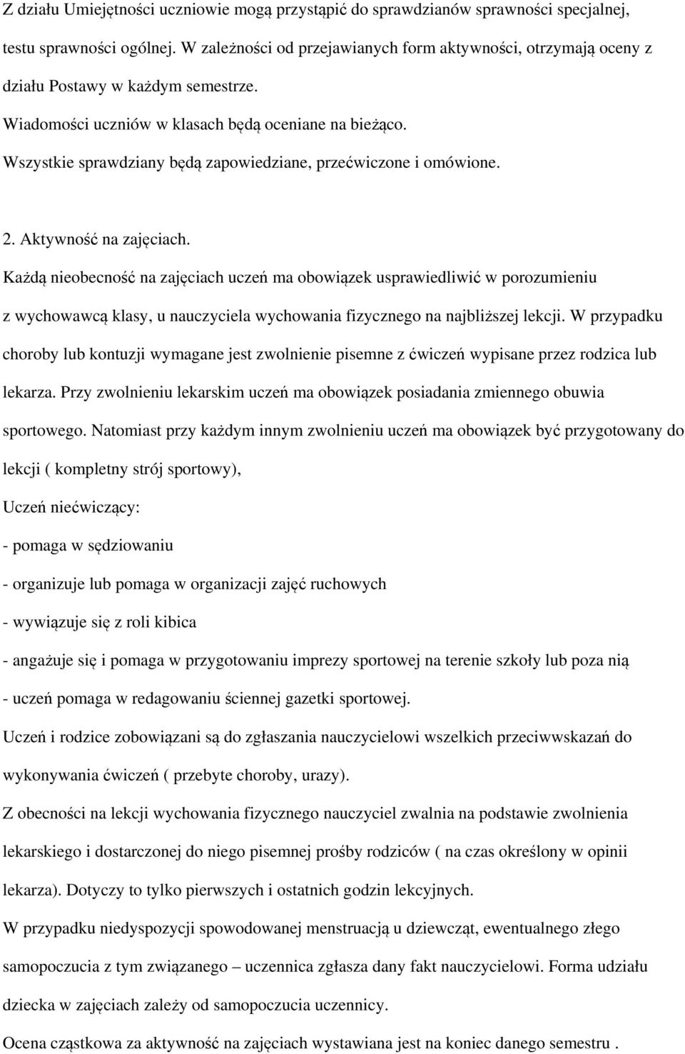 Wszystkie sprawdziany będą zapowiedziane, przećwiczone i omówione. 2. Aktywność na zajęciach.