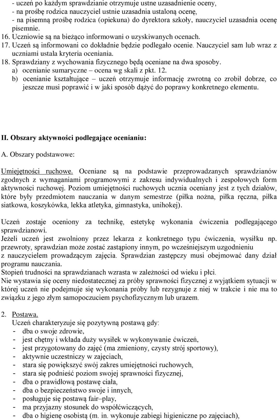 Nauczyciel sam lub wraz z uczniami ustala kryteria oceniania. 18. Sprawdziany z wychowania fizycznego będą oceniane na dwa sposoby. a) ocenianie sumaryczne ocena wg skali z pkt. 12.