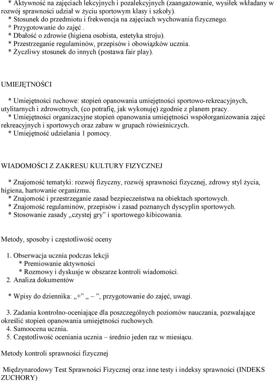 * Przestrzeganie regulaminów, przepisów i obowiązków ucznia. * Życzliwy stosunek do innych (postawa fair play).