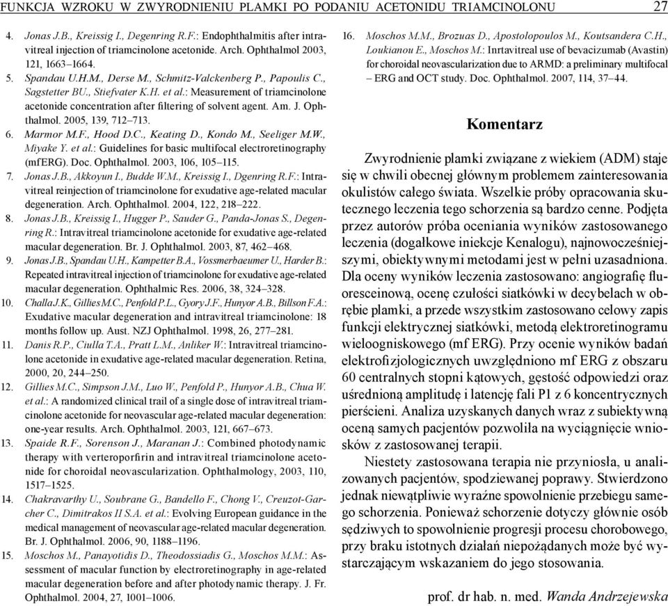 : Measurement of triamcinolone acetonide concentration after filtering of solvent agent. Am. J. Ophthalmol. 2005, 139, 712 713. 6. Marmor M.F., Hood D.C., Keating D., Kondo M., Seeliger M.W.