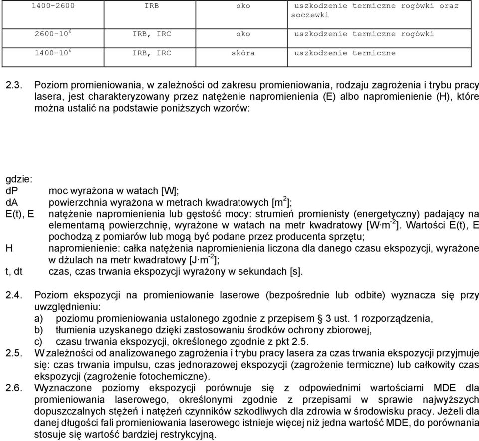 ustalić na podstawie poniższych wzorów: gdzie: dp moc wyrażona w watach [W]; da powierzchnia wyrażona w metrach kwadratowych [m 2 ]; E(t), E natężenie napromienienia lub gęstość mocy: strumień