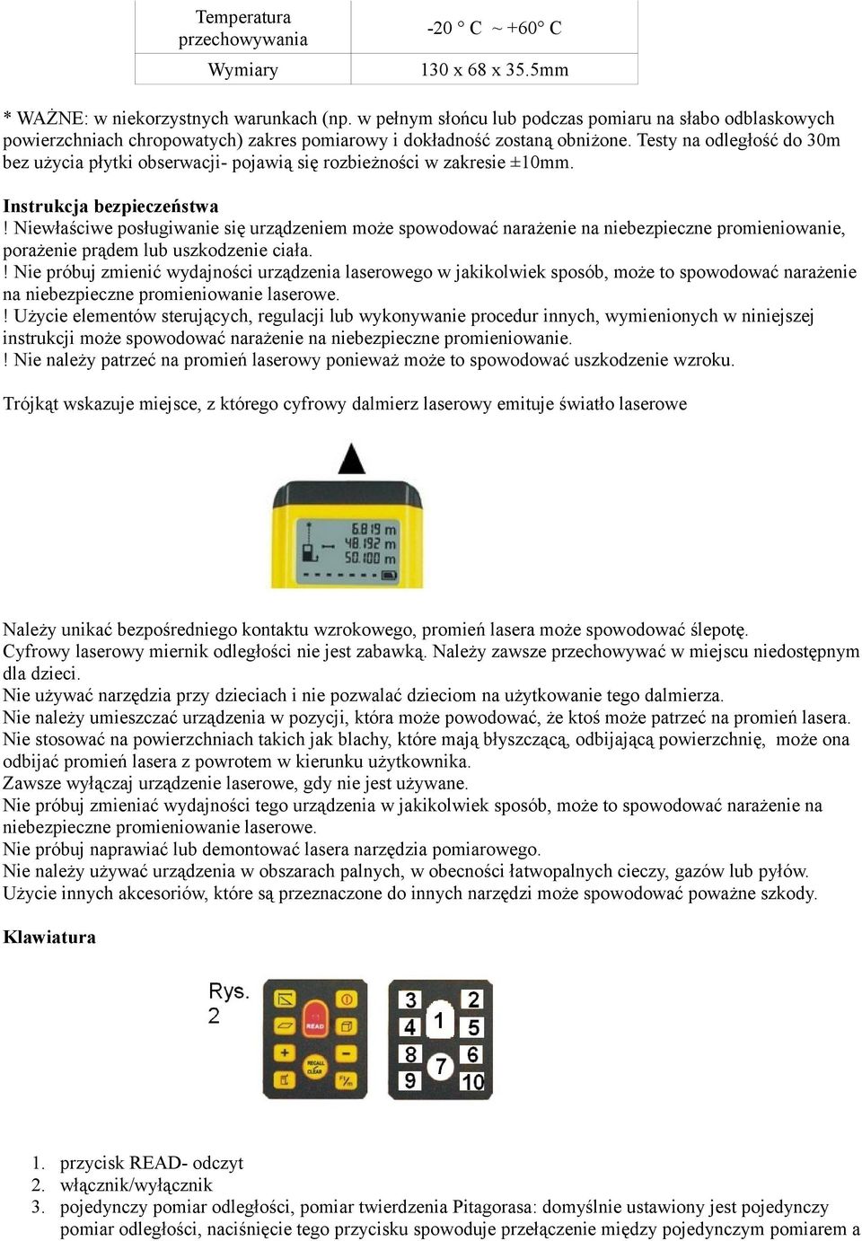 Testy na odległość do 30m bez użycia płytki obserwacji- pojawią się rozbieżności w zakresie ±10mm. Instrukcja bezpieczeństwa!