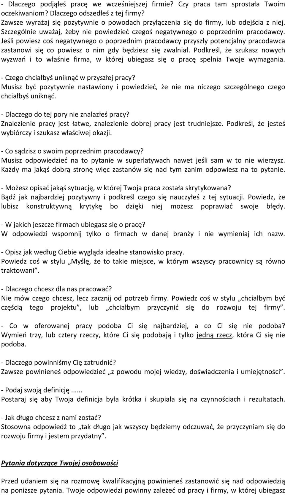 Jeśli powiesz coś negatywnego o poprzednim pracodawcy przyszły potencjalny pracodawca zastanowi się co powiesz o nim gdy będziesz się zwalniał.
