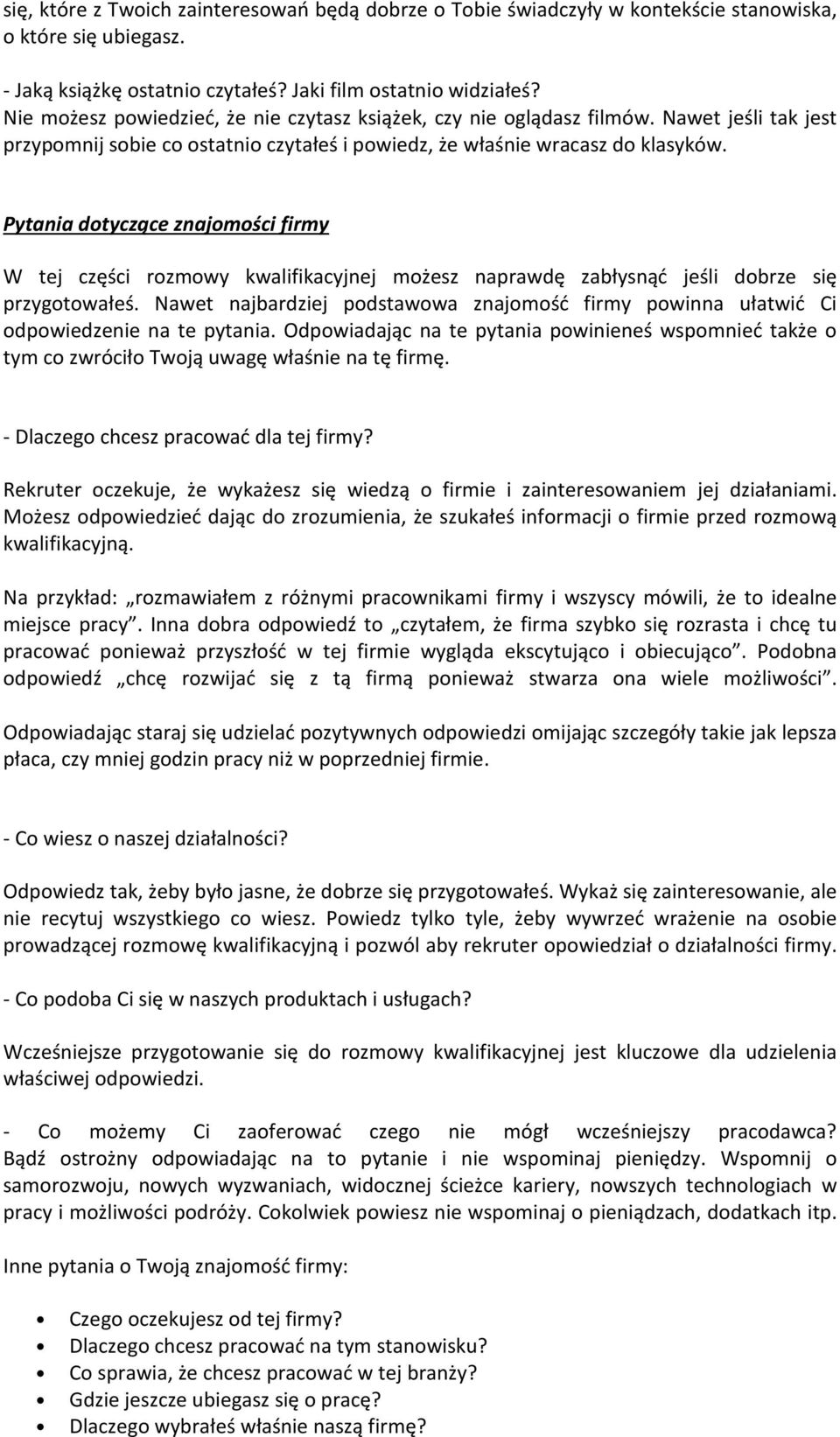 Pytania dotyczące znajomości firmy W tej części rozmowy kwalifikacyjnej możesz naprawdę zabłysnąć jeśli dobrze się przygotowałeś.