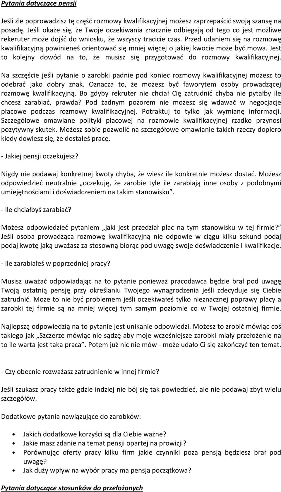 Przed udaniem się na rozmowę kwalifikacyjną powinieneś orientować się mniej więcej o jakiej kwocie może być mowa. Jest to kolejny dowód na to, że musisz się przygotować do rozmowy kwalifikacyjnej.
