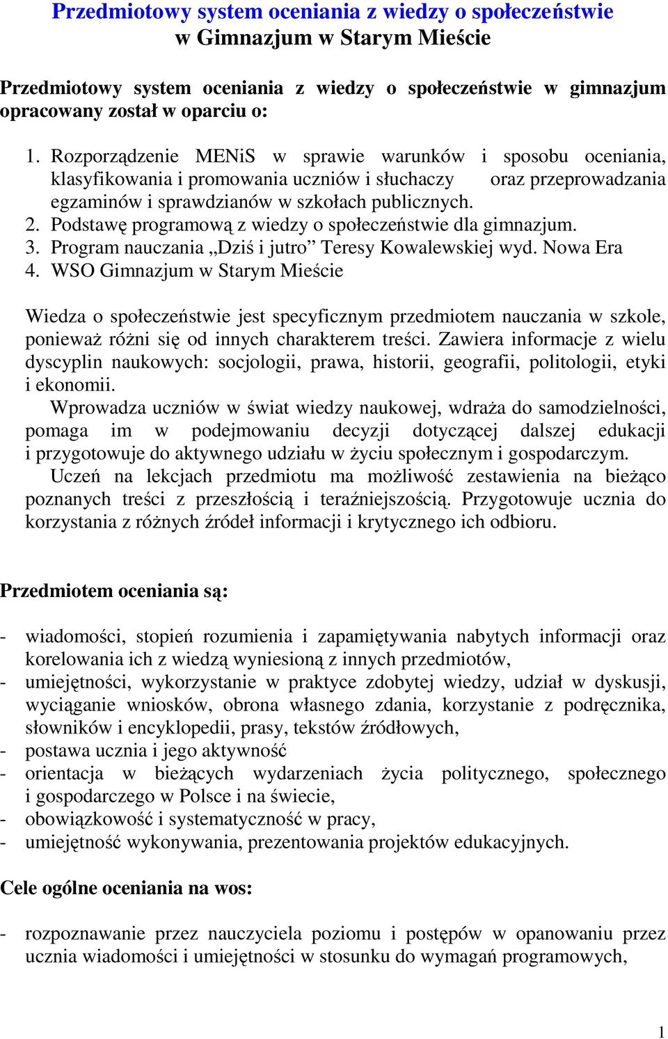 Podstawę programową z wiedzy o społeczeństwie dla gimnazjum. 3. Program nauczania Dziś i jutro Teresy Kowalewskiej wyd. Nowa Era 4.