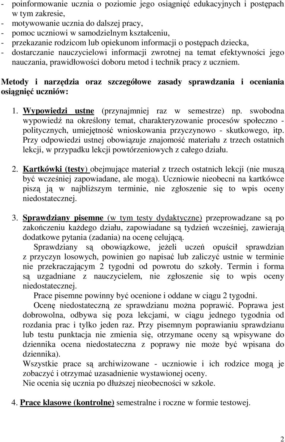 Metody i narzędzia oraz szczegółowe zasady sprawdzania i oceniania osiągnięć uczniów: 1. Wypowiedzi ustne (przynajmniej raz w semestrze) np.