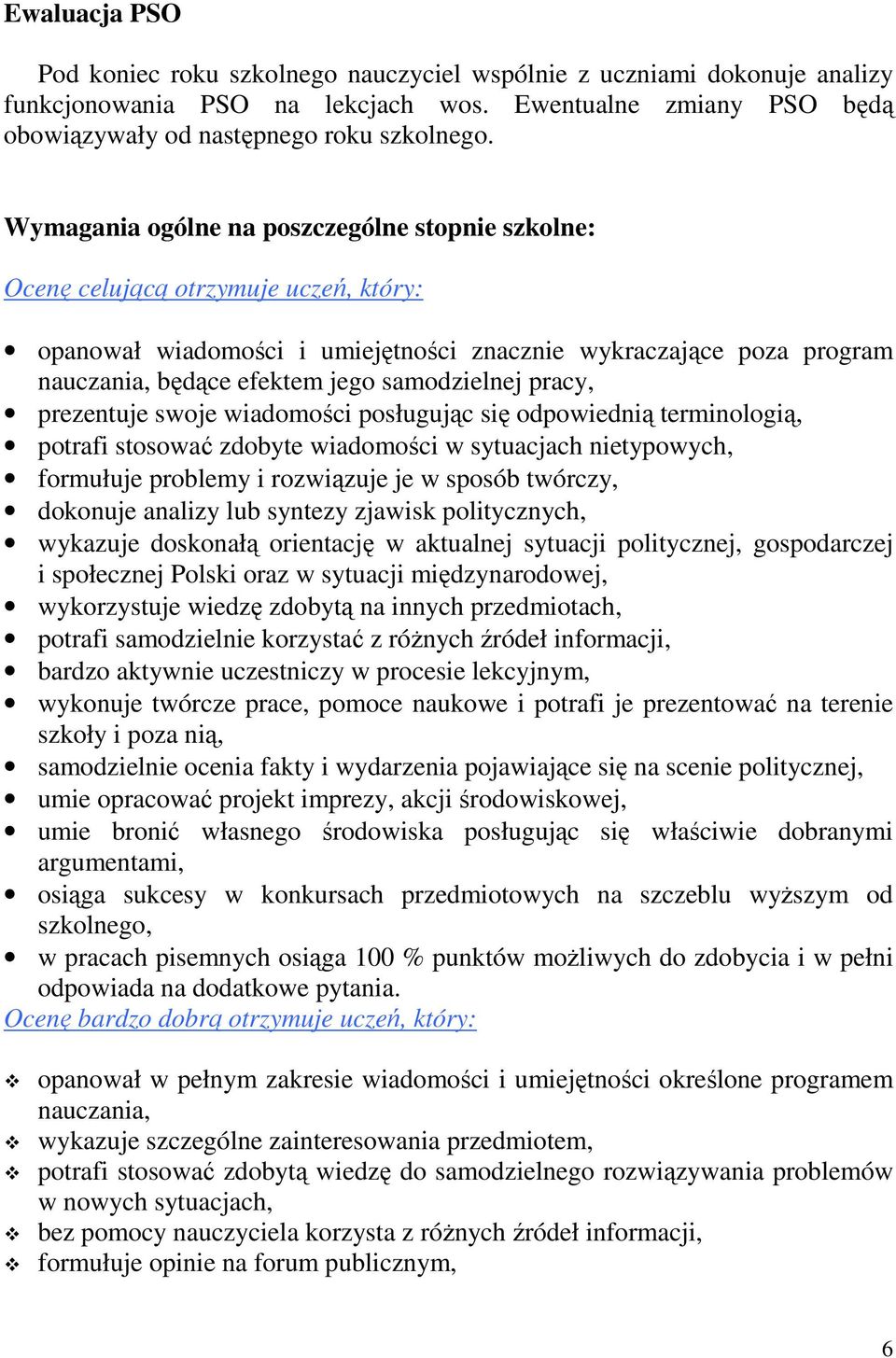 samodzielnej pracy, prezentuje swoje wiadomości posługując się odpowiednią terminologią, potrafi stosować zdobyte wiadomości w sytuacjach nietypowych, formułuje problemy i rozwiązuje je w sposób