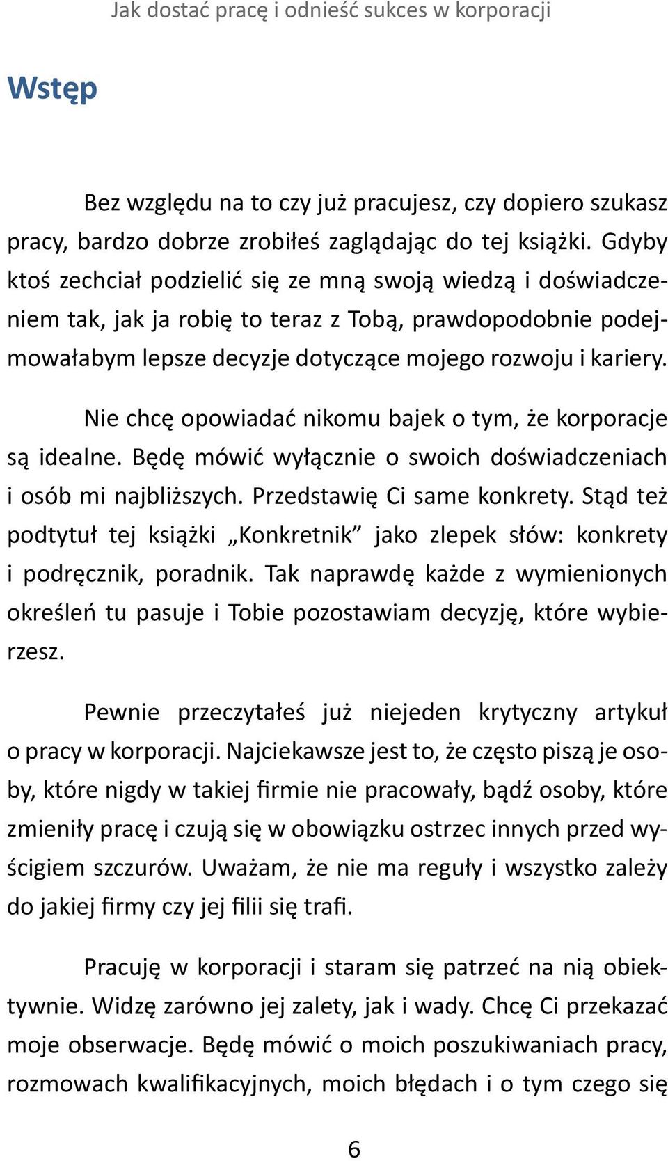 Nie chcę opowiadać nikomu bajek o tym, że korporacje są idealne. Będę mówić wyłącznie o swoich doświadczeniach i osób mi najbliższych. Przedstawię Ci same konkrety.