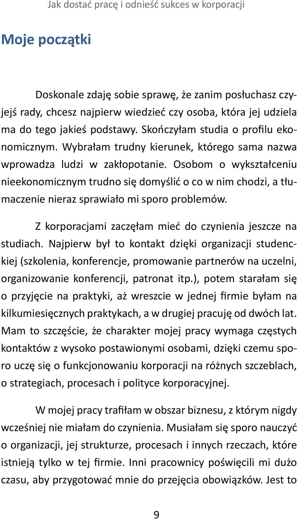 Osobom o wykształceniu nieekonomicznym trudno się domyślić o co w nim chodzi, a tłumaczenie nieraz sprawiało mi sporo problemów. Z korporacjami zaczęłam mieć do czynienia jeszcze na studiach.