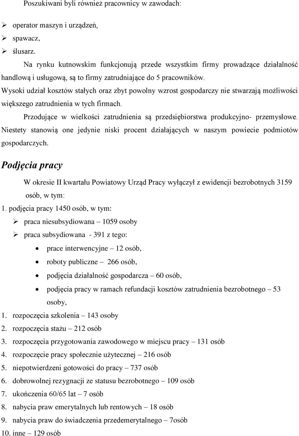 Wysoki udział kosztów stałych oraz zbyt powolny wzrost gospodarczy nie stwarzają możliwości większego zatrudnienia w tych firmach.