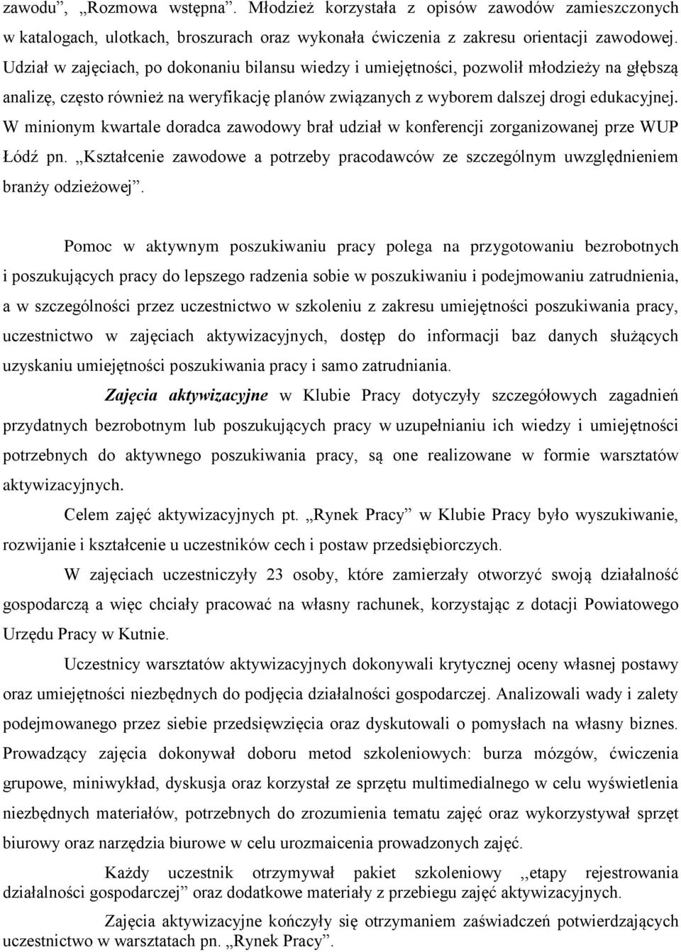 W minionym kwartale doradca zawodowy brał udział w konferencji zorganizowanej prze WUP Łódź pn. Kształcenie zawodowe a potrzeby pracodawców ze szczególnym uwzględnieniem branży odzieżowej.