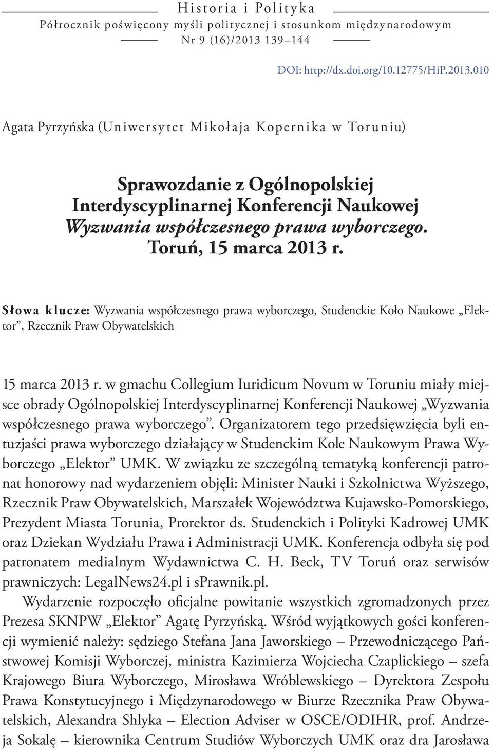 010 Agata Pyrzyńska (Uniwersy tet Miko łaja Kopernika w Toruniu) Sprawozdanie z Ogólnopolskiej Interdyscyplinarnej Konferencji Naukowej Wyzwania współczesnego prawa wyborczego. Toruń, 15 marca 2013 r.