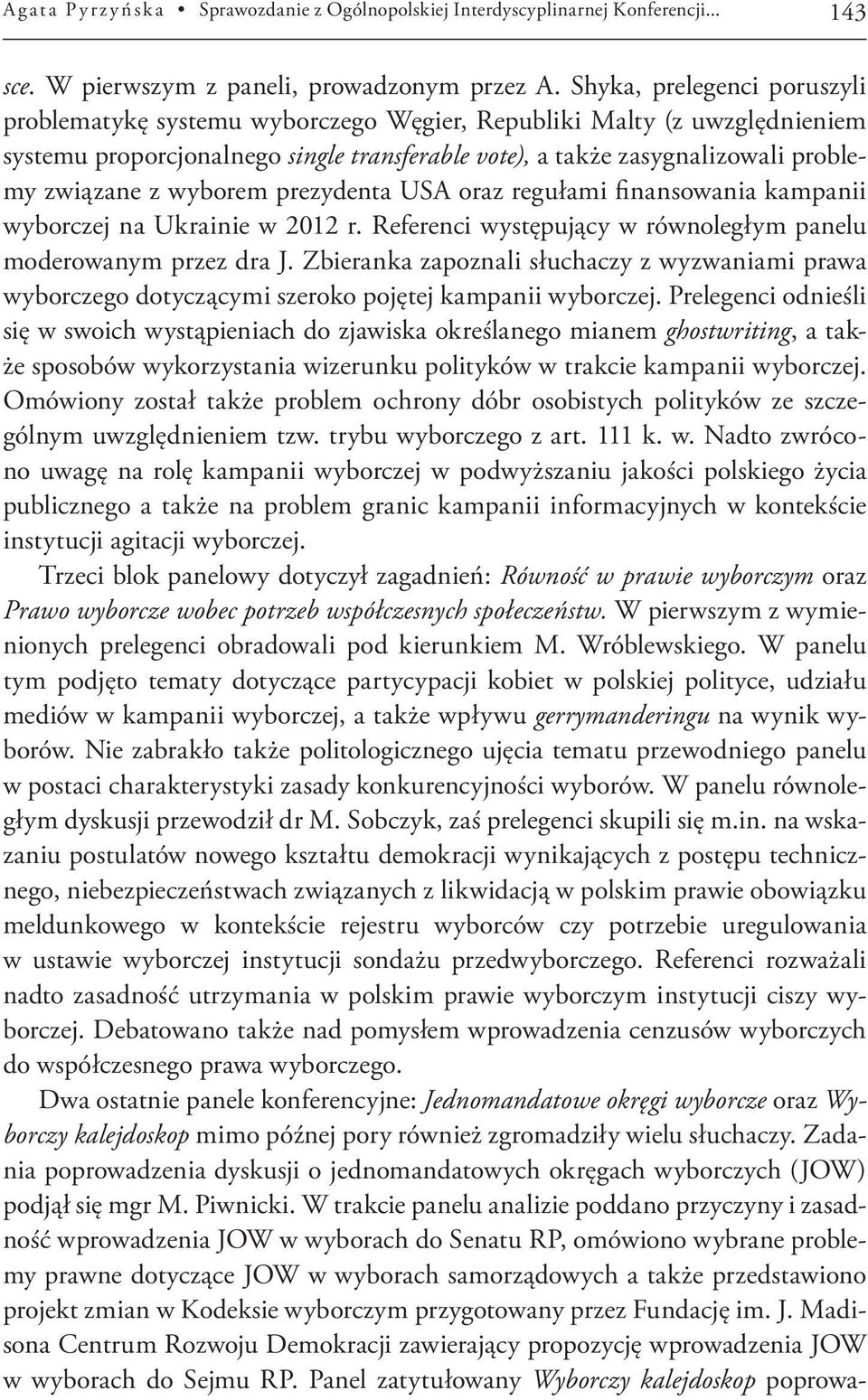 wyborem prezydenta USA oraz regułami finansowania kampanii wyborczej na Ukrainie w 2012 r. Referenci występujący w równoległym panelu moderowanym przez dra J.