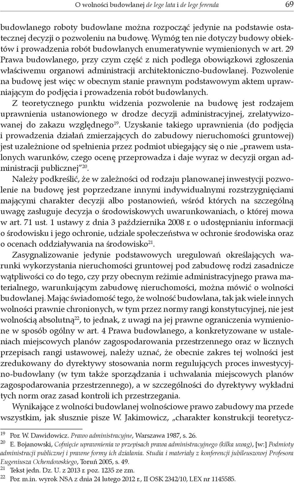 29 Prawa budowlanego, przy czym część z nich podlega obowiązkowi zgłoszenia właściwemu organowi administracji architektoniczno-budowlanej.