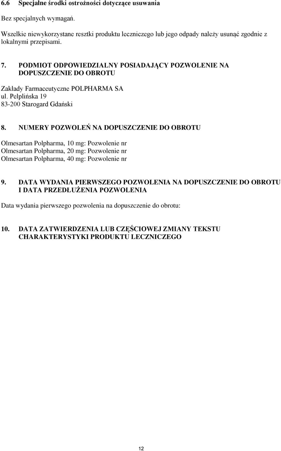 NUMERY POZWOLEŃ NA DOPUSZCZENIE DO OBROTU Olmesartan Polpharma, 10 mg: Pozwolenie nr Olmesartan Polpharma, 20 mg: Pozwolenie nr Olmesartan Polpharma, 40 mg: Pozwolenie nr 9.