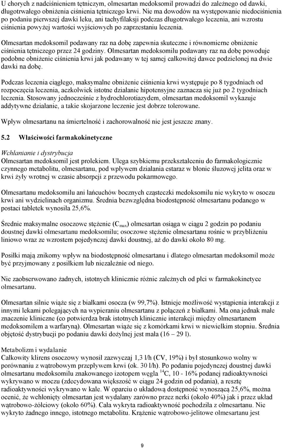 leczenia. Olmesartan medoksomil podawany raz na dobę zapewnia skuteczne i równomierne obniżenie ciśnienia tętniczego przez 24 godziny.