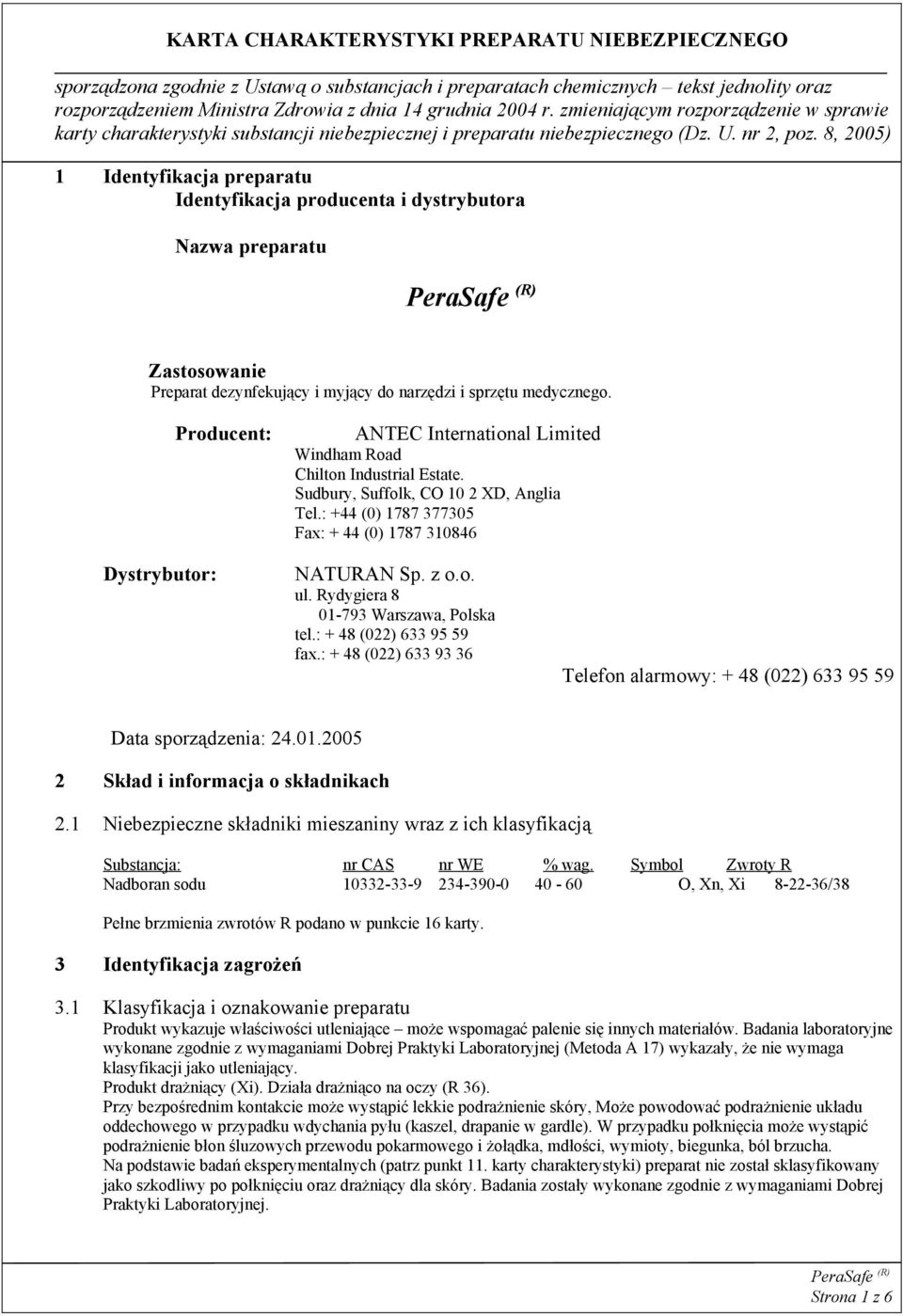 Rydygiera 8 01-793 Warszawa, Polska tel.: + 48 (022) 633 95 59 fax.: + 48 (022) 633 93 36 Telefon alarmowy: + 48 (022) 633 95 59 Data sporządzenia: 24.01.2005 2 Skład i informacja o składnikach 2.