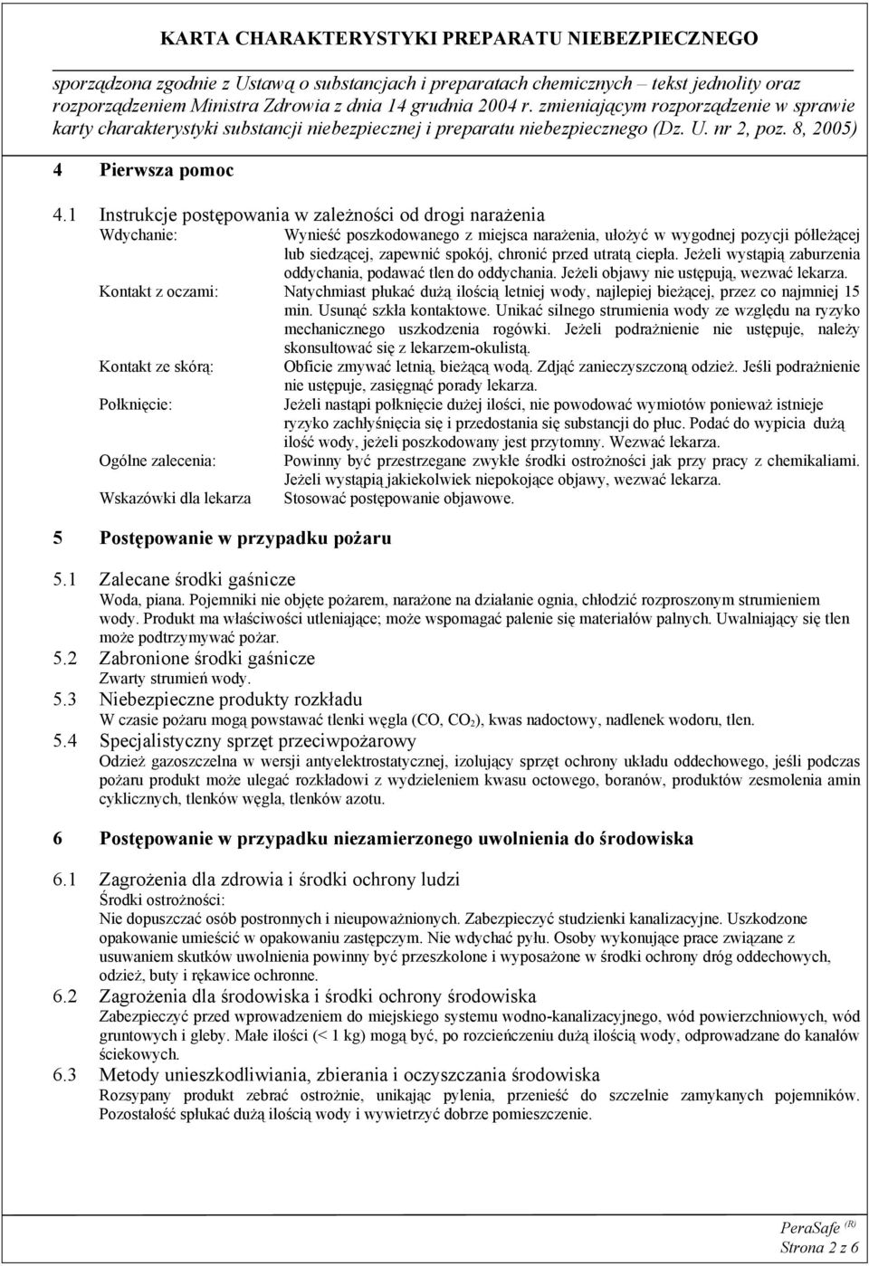 utratą ciepła. Jeżeli wystąpią zaburzenia oddychania, podawać tlen do oddychania. Jeżeli objawy nie ustępują, wezwać lekarza.