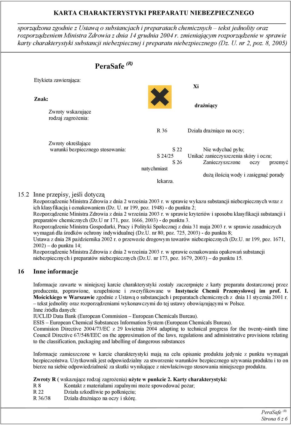 2 Inne przepisy, jeśli dotyczą Rozporządzenie Ministra Zdrowia z dnia 2 września 2003 r. w sprawie wykazu substancji niebezpiecznych wraz z ich klasyfikacją i oznakowaniem (Dz. U. nr 199, poz.
