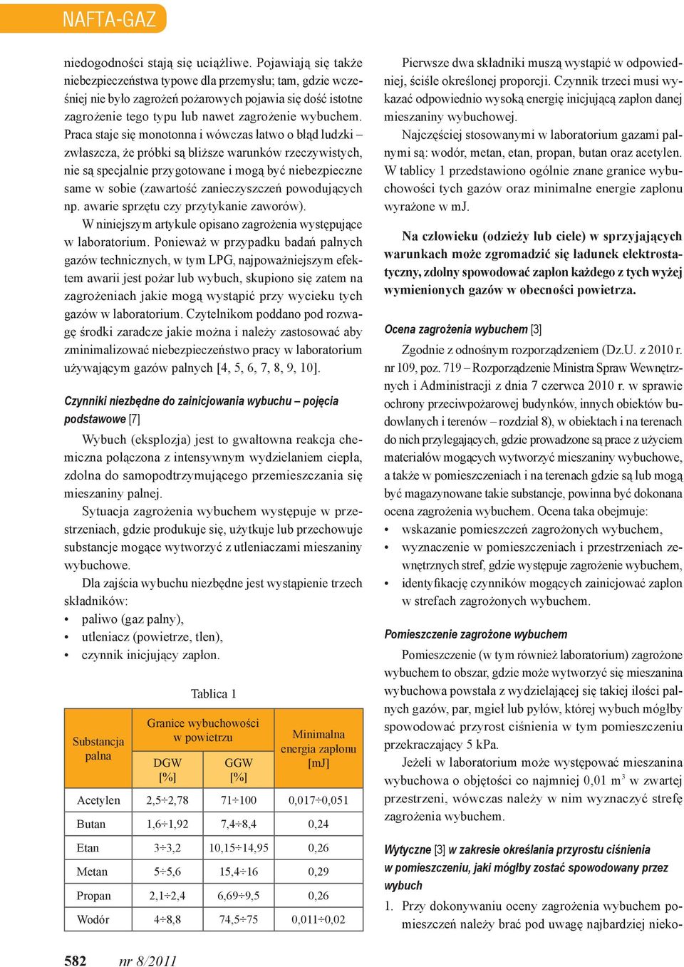 Praca staje się monotonna i wówczas łatwo o błąd ludzki zwłaszcza, że próbki są bliższe warunków rzeczywistych, nie są specjalnie przygotowane i mogą być niebezpieczne same w sobie (zawartość