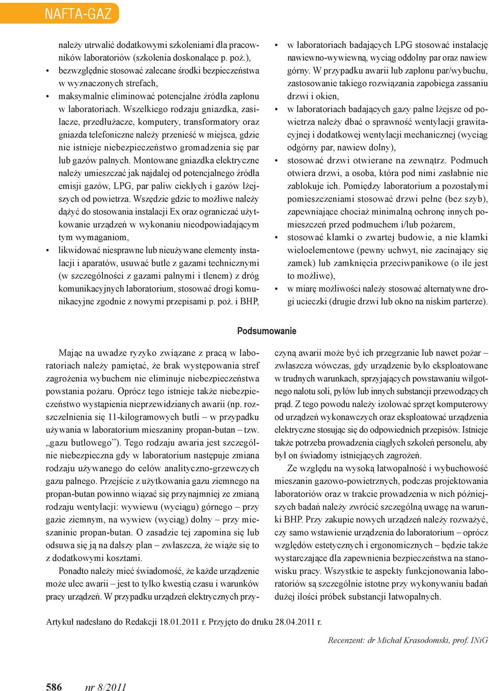 Wszelkiego rodzaju gniazdka, zasilacze, przedłużacze, komputery, transformatory oraz gniazda telefoniczne należy przenieść w miejsca, gdzie nie istnieje niebezpieczeństwo gromadzenia się par lub