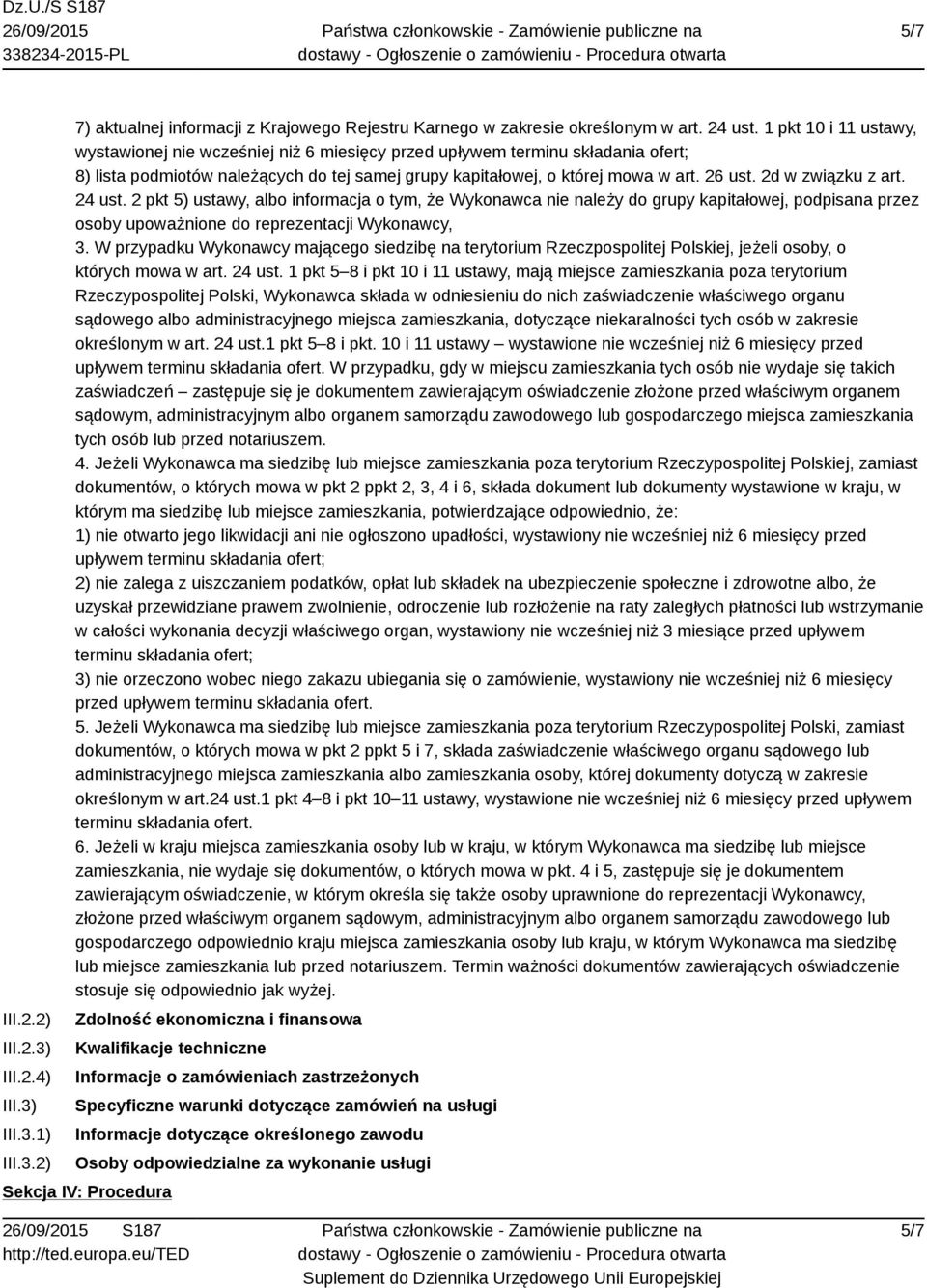 2d w związku z art. 24 ust. 2 pkt 5) ustawy, albo informacja o tym, że Wykonawca nie należy do grupy kapitałowej, podpisana przez osoby upoważnione do reprezentacji Wykonawcy, 3.