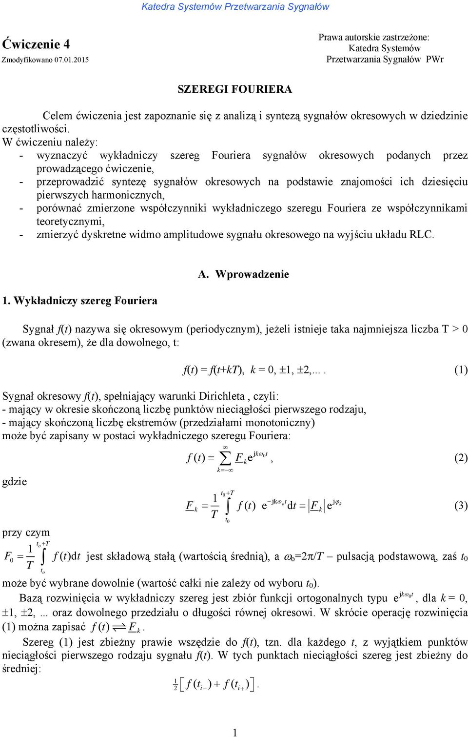 W ćwiczeniu należy: - wyznaczyć wyładniczy szereg ouriera sygnałów oresowych podanych przez prowadzącego ćwiczenie - przeprowadzić synezę sygnałów oresowych na podsawie znajomości ich dziesięciu