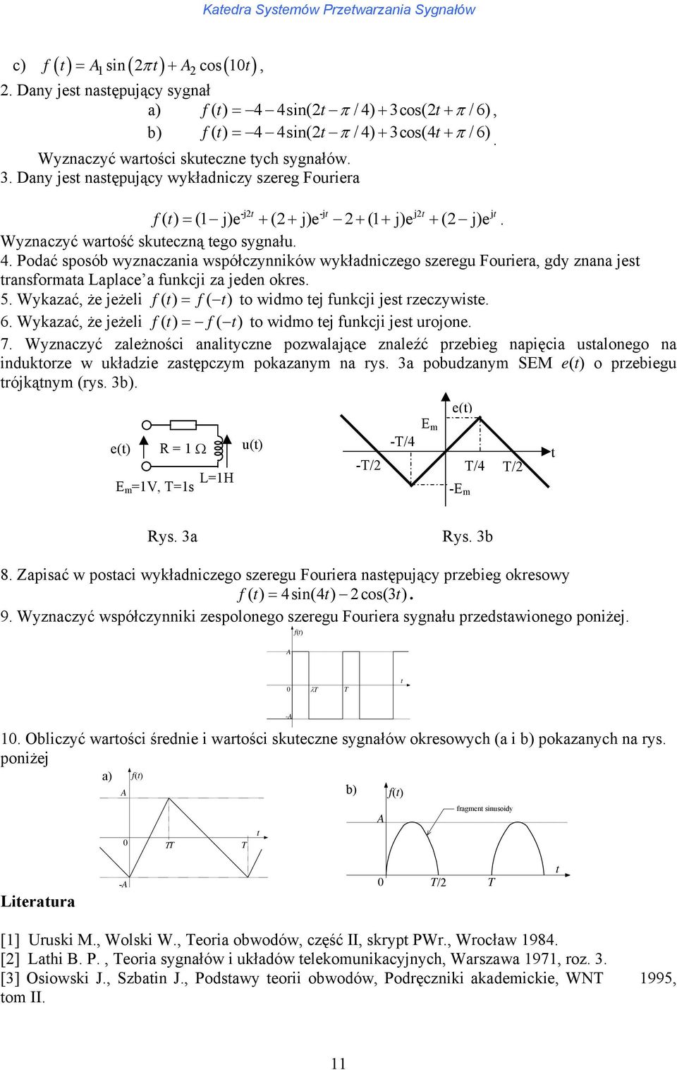 Wyazać że jeżeli f () = f( ) o widmo ej funcji jes rzeczywise. 6. Wyazać że jeżeli f () = f( ) o widmo ej funcji jes urojone. 7.