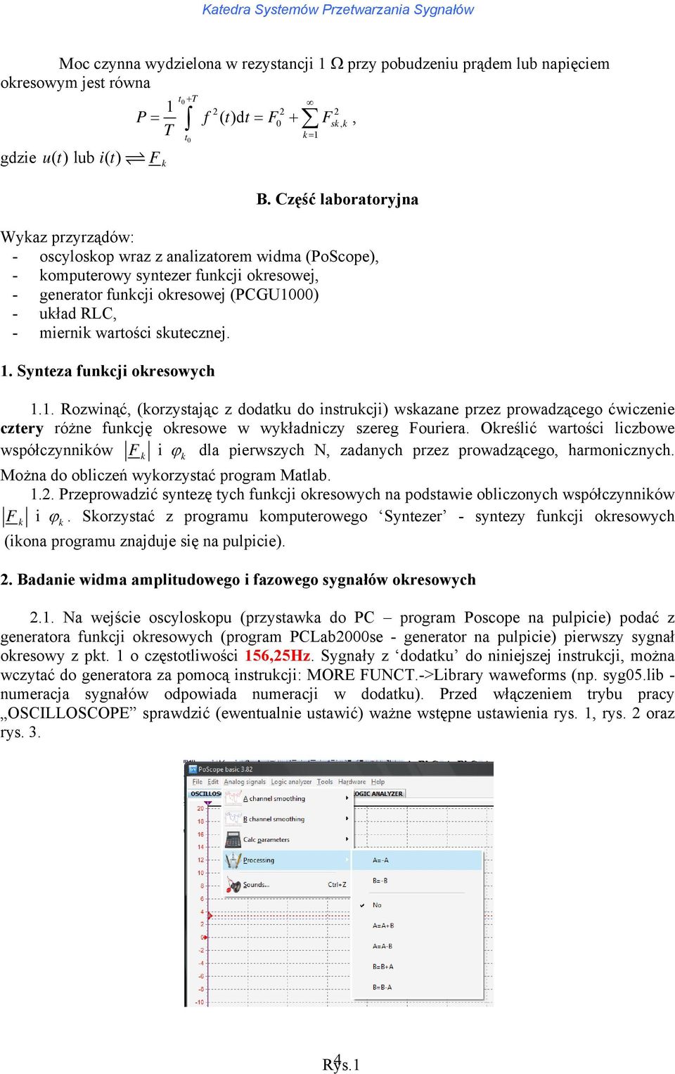 . Syneza funcji oresowych.. Rozwinąć (orzysając z dodau do insrucji) wsazane przez prowadzącego ćwiczenie czery różne funcję oresowe w wyładniczy szereg ouriera.