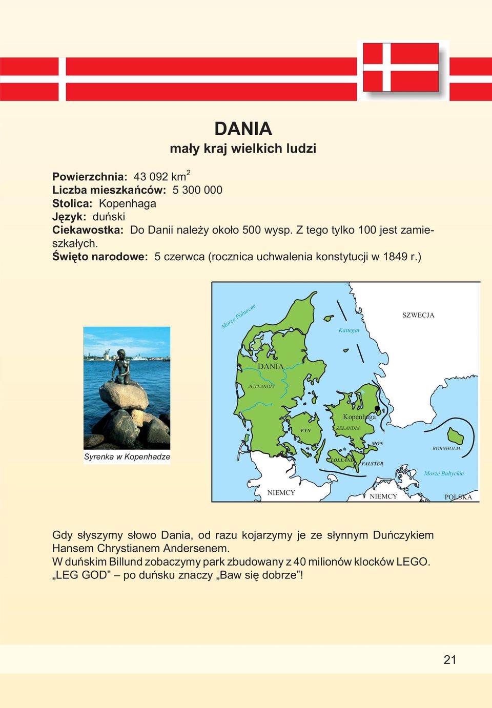 ) Morze Pó³nocne Kattegat SZWECJA DANIA JUTLANDIA Kopenhaga FYN ZELANDIA Syrenka w Kopenhadze LOLLAND MØN FALSTER BORNHOLM Morze Ba³tyckie NIEMCY NIEMCY POLSKA
