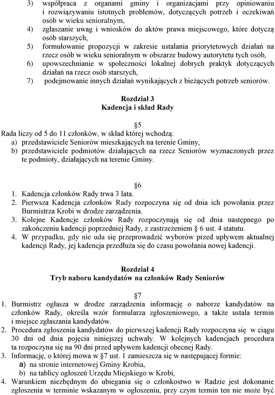 upowszechnianie w społeczności lokalnej dobrych praktyk dotyczących działań na rzecz osób starszych, 7) podejmowanie innych działań wynikających z bieżących potrzeb seniorów.