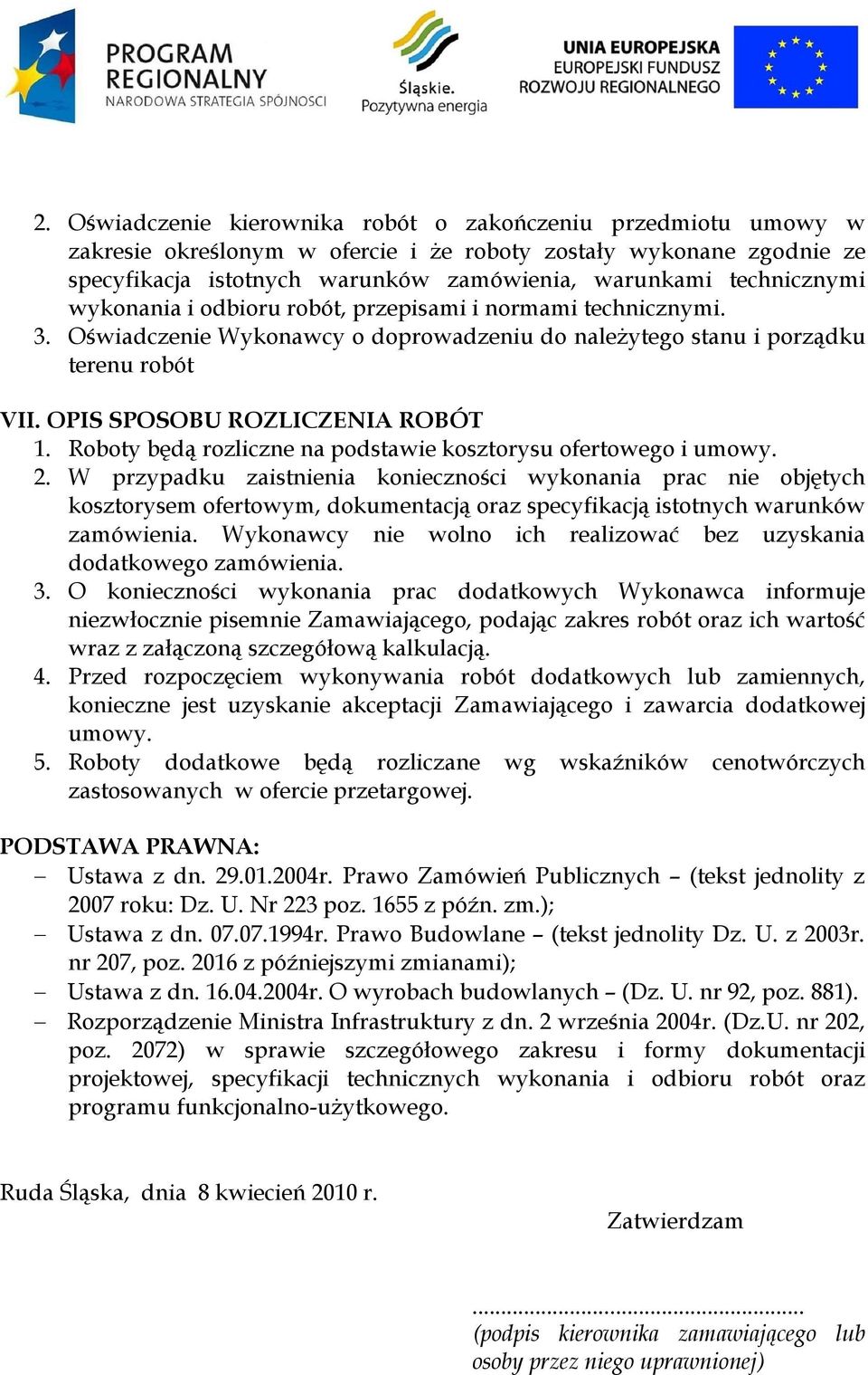 Roboty będą rozliczne na podstawie kosztorysu ofertowego i umowy. 2.