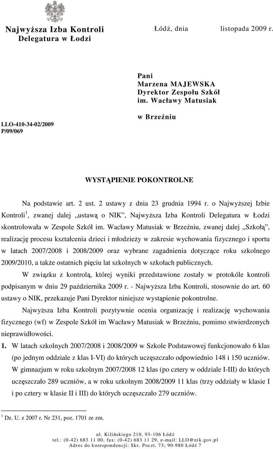 o NajwyŜszej Izbie Kontroli 1, zwanej dalej ustawą o NIK, NajwyŜsza Izba Kontroli Delegatura w Łodzi skontrolowała w Zespole Szkół im.
