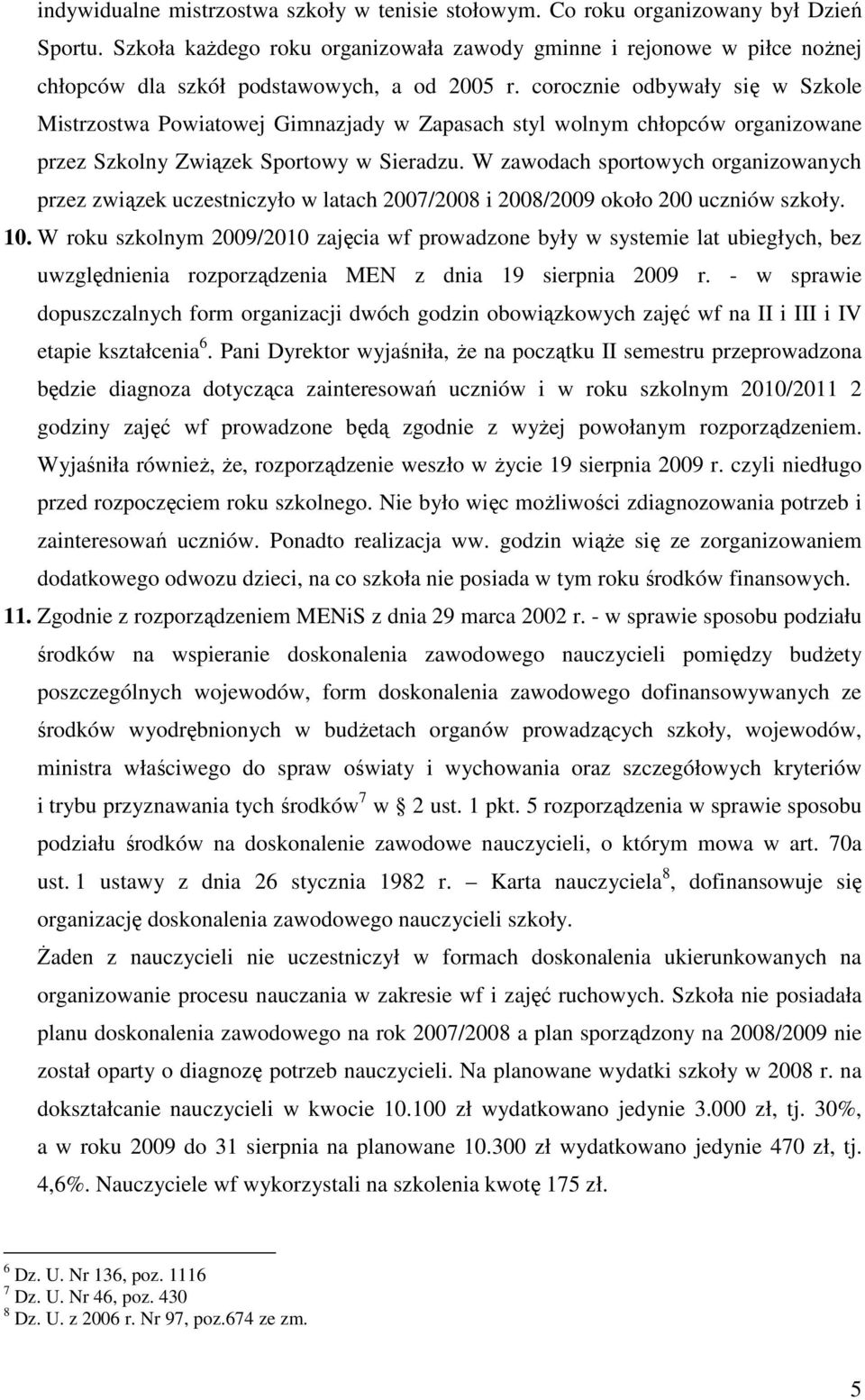 corocznie odbywały się w Szkole Mistrzostwa Powiatowej Gimnazjady w Zapasach styl wolnym chłopców organizowane przez Szkolny Związek Sportowy w Sieradzu.