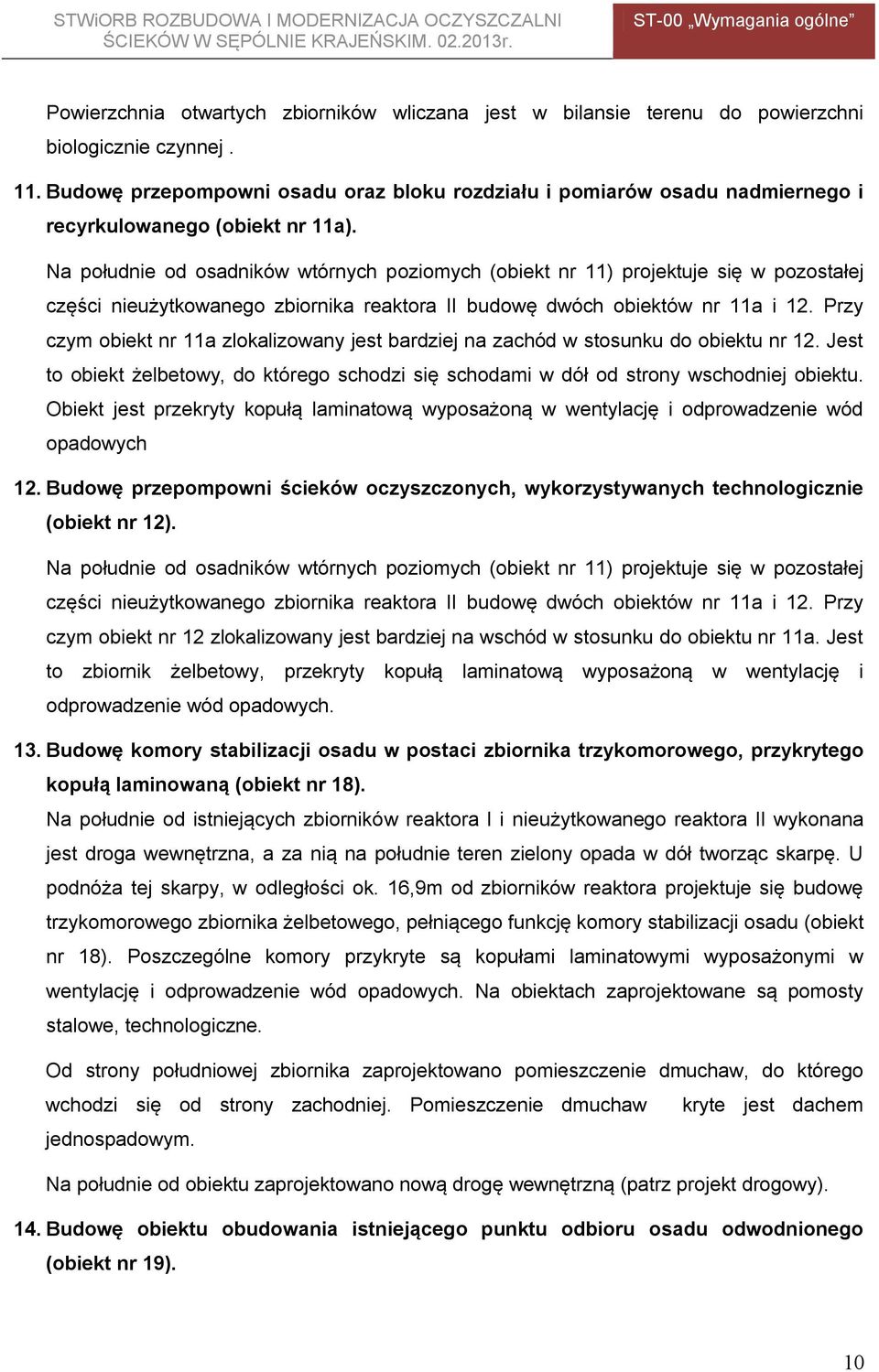 Na południe od osadników wtórnych poziomych (obiekt nr 11) projektuje się w pozostałej części nieużytkowanego zbiornika reaktora II budowę dwóch obiektów nr 11a i 12.