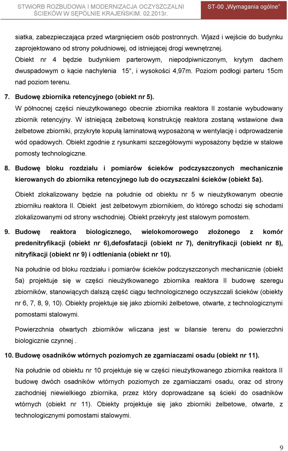 Budowę zbiornika retencyjnego (obiekt nr 5). W północnej części nieużytkowanego obecnie zbiornika reaktora II zostanie wybudowany zbiornik retencyjny.