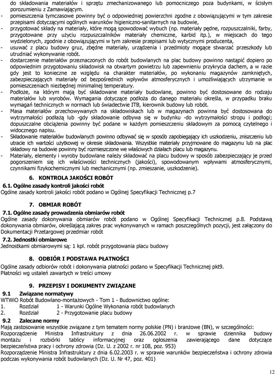 składy na materiały, które mogą spowodować wybuch (np. materiały pędne, rozpuszczalniki, farby, przygotowane przy użyciu rozpuszczalników materiały chemiczne, karbid itp.