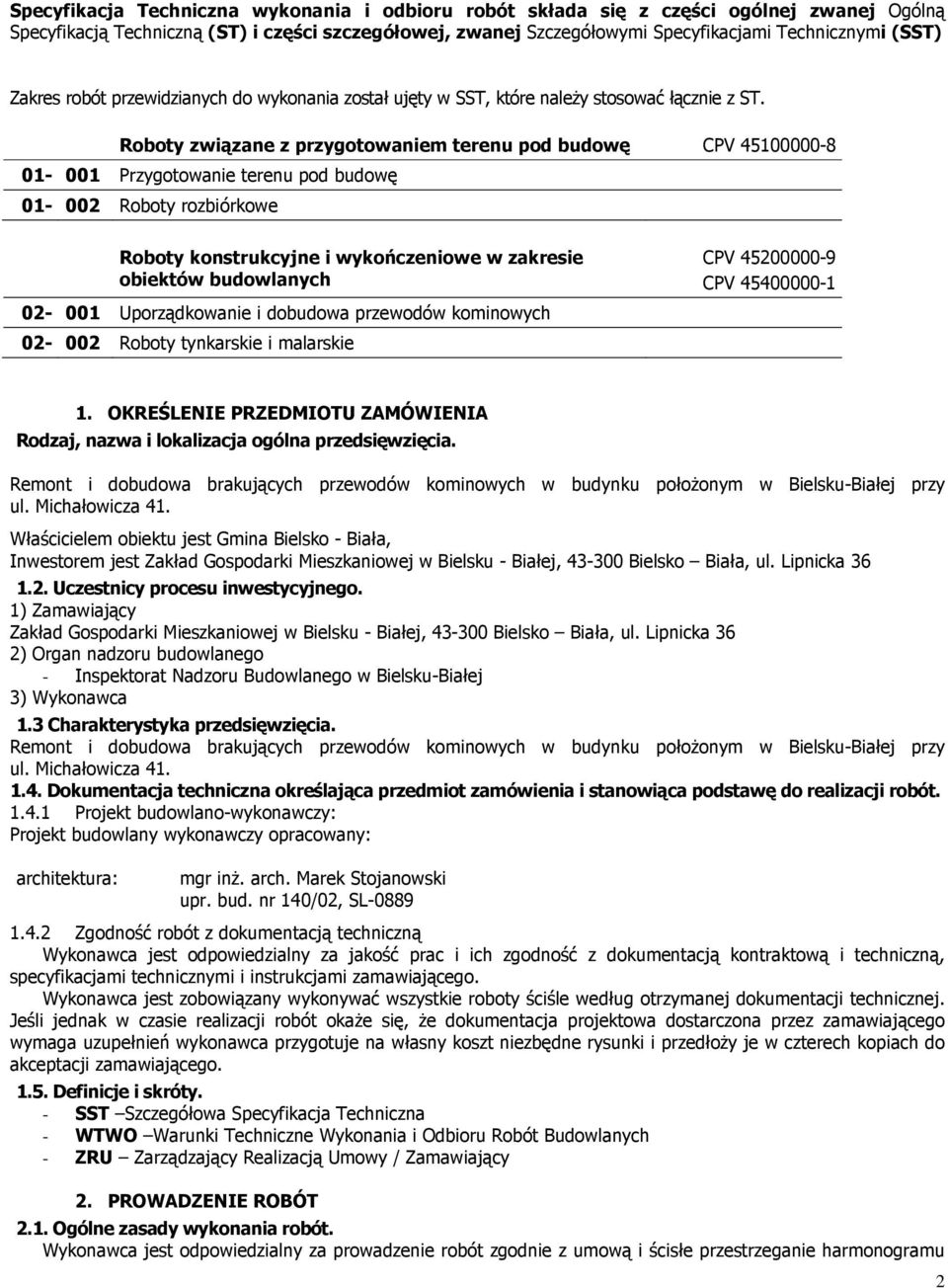 Roboty związane z przygotowaniem terenu pod budowę CPV 45100000-8 01-001 Przygotowanie terenu pod budowę 01-002 Roboty rozbiórkowe Roboty konstrukcyjne i wykończeniowe w zakresie obiektów budowlanych