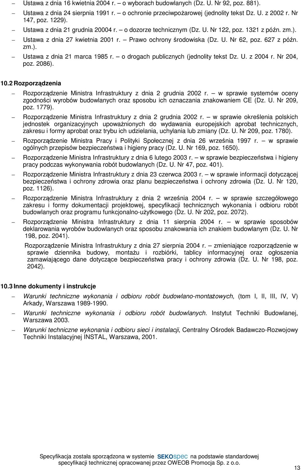 o drogach publicznych (jednolity tekst Dz. U. z 2004 r. Nr 204, poz. 2086). 10.2 Rozporządzenia Rozporządzenie Ministra Infrastruktury z dnia 2 grudnia 2002 r.