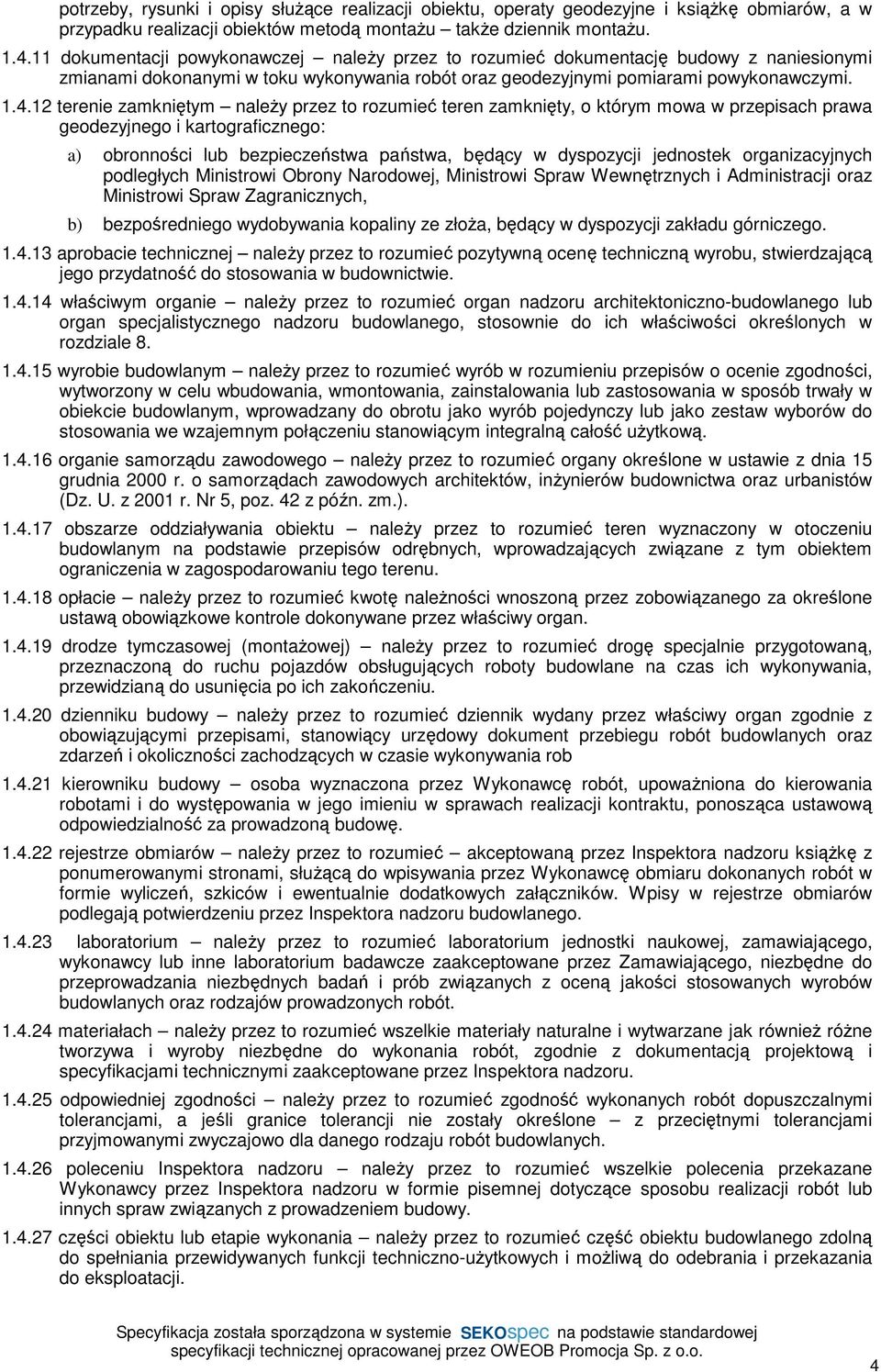 12 terenie zamkniętym należy przez to rozumieć teren zamknięty, o którym mowa w przepisach prawa geodezyjnego i kartograficznego: a) obronności lub bezpieczeństwa państwa, będący w dyspozycji