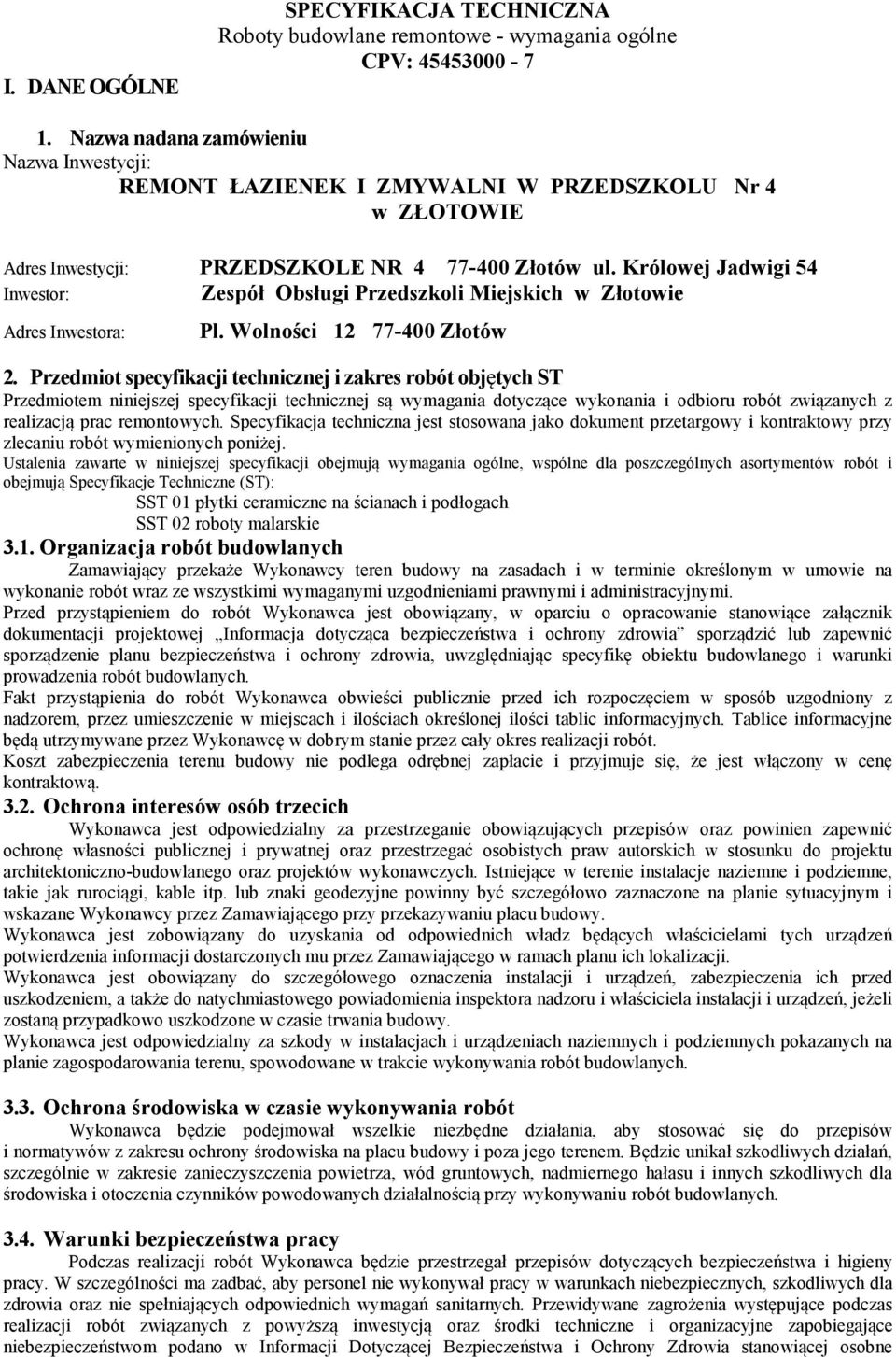 Królowej Jadwigi 54 Inwestor: Zespół Obsługi Przedszkoli Miejskich w Złotowie Adres Inwestora: Pl. Wolności 12 77-400 Złotów 2.